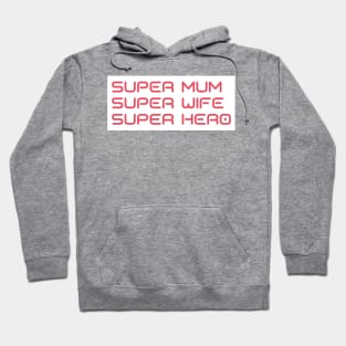 Super Mum, Super Wife, Super Hero. Funny Mum Life Design. Great Mothers Day Gift. Hoodie